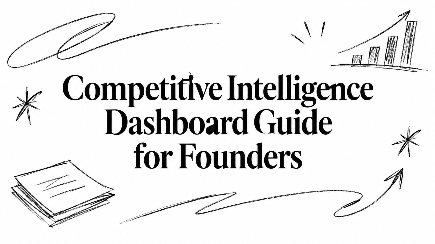 Competitive Intelligence Dashboard Guide for Founders