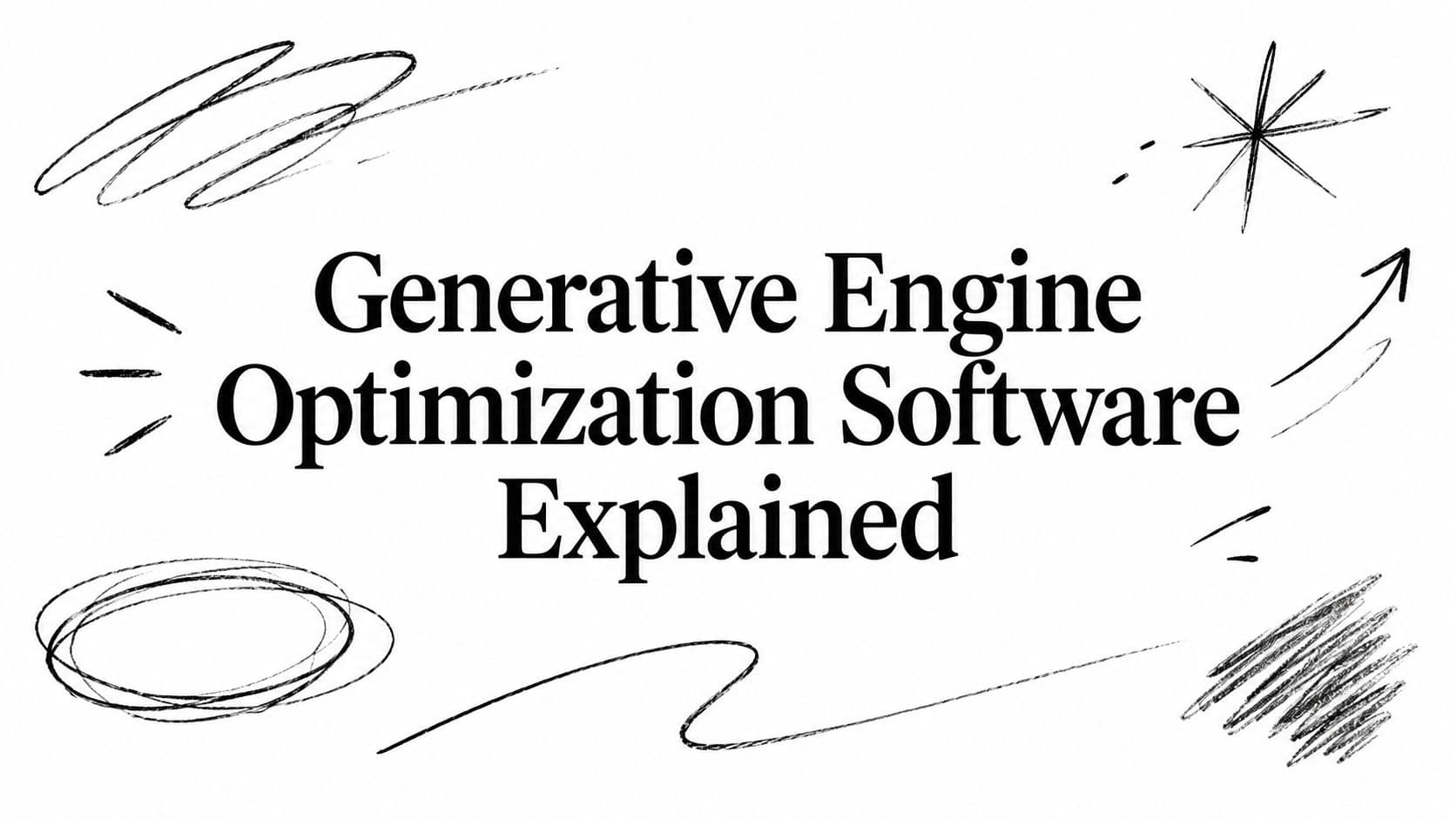 Generative Engine Optimization Software Explained