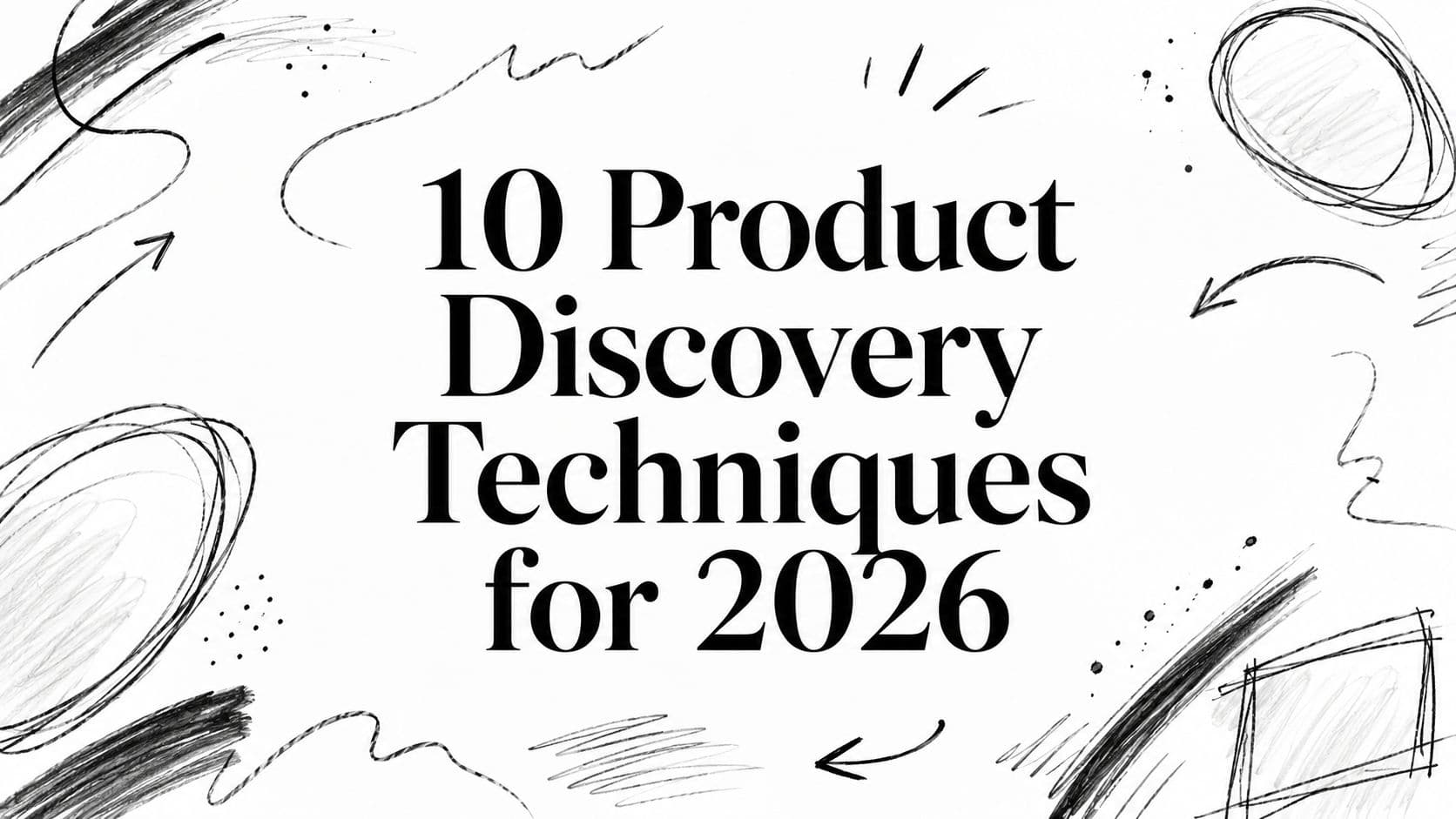 10 Product Discovery Techniques for 2026