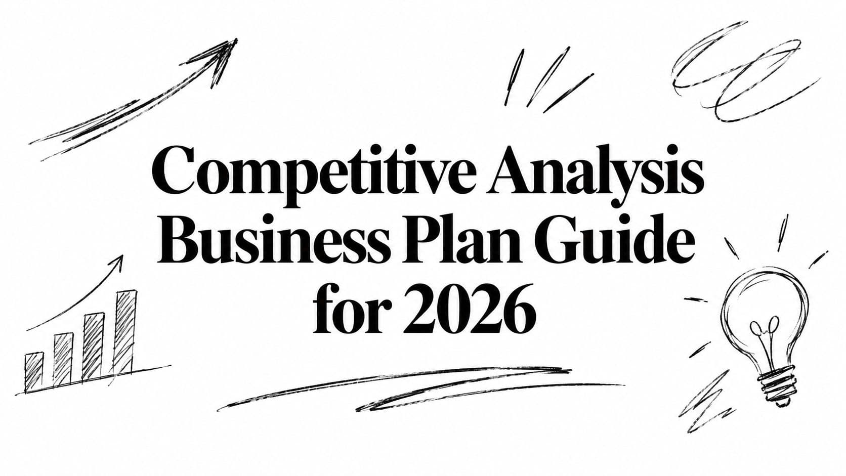 Competitive Analysis Business Plan Guide for 2026