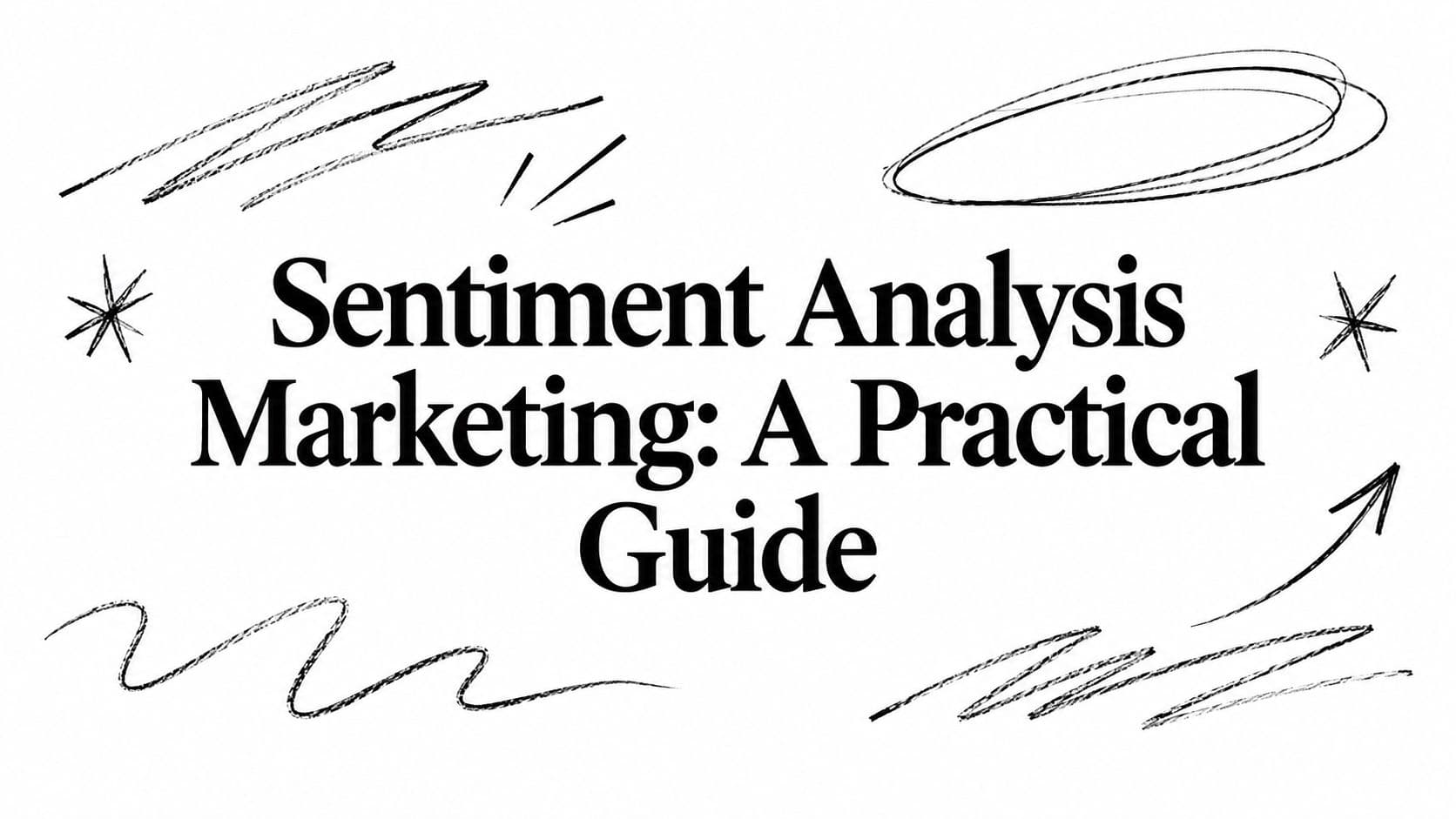 Sentiment Analysis Marketing: A Practical Guide