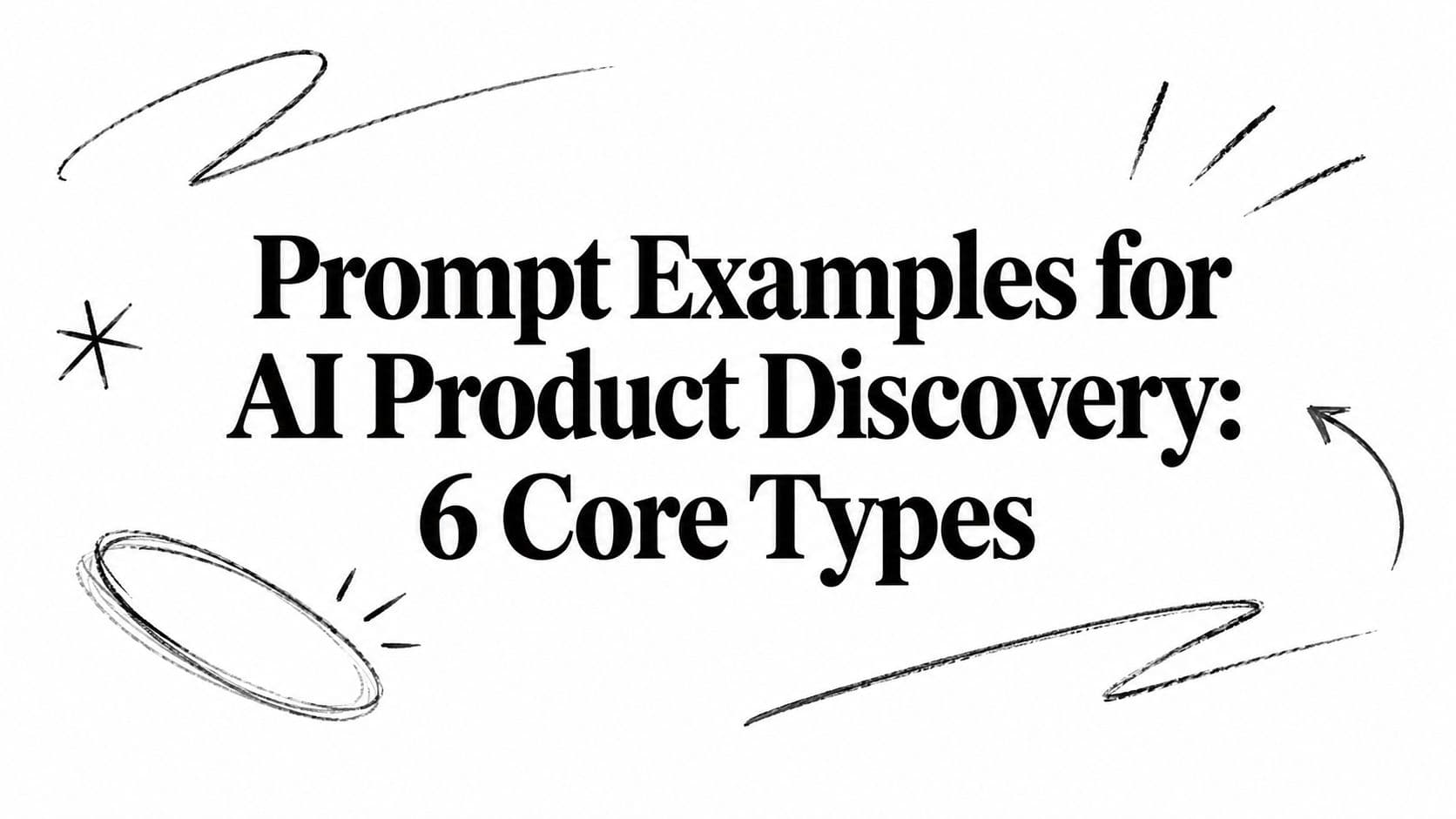Prompt Examples for AI Product Discovery: 6 Core Types