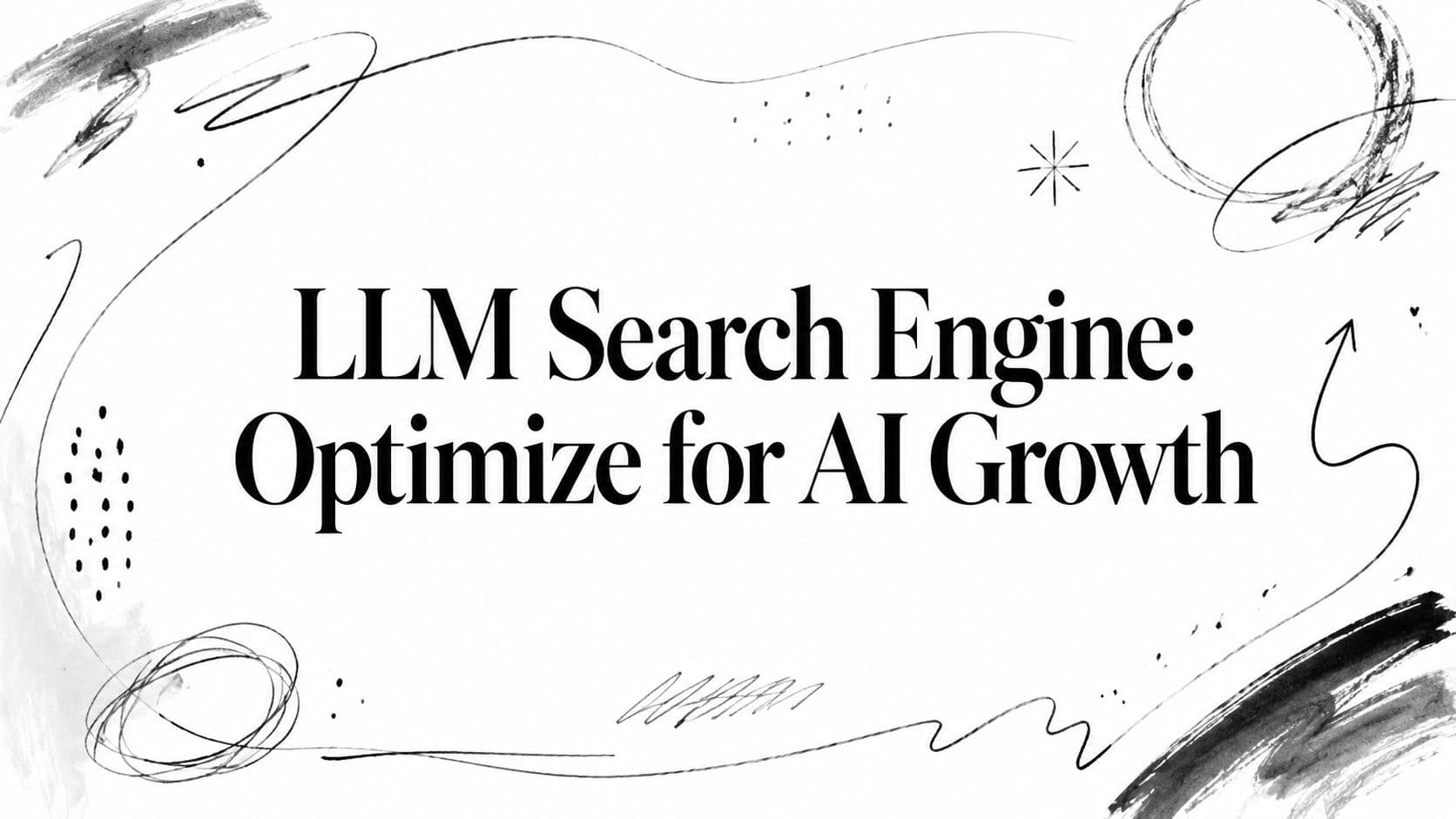 LLM Search Engine: Optimize for AI Growth