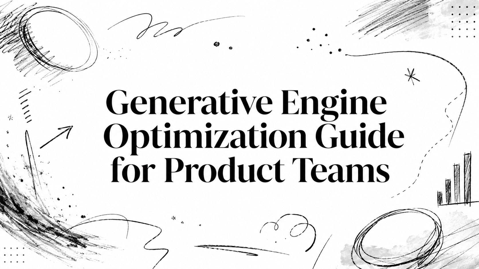 Generative Engine Optimization Guide for Product Teams