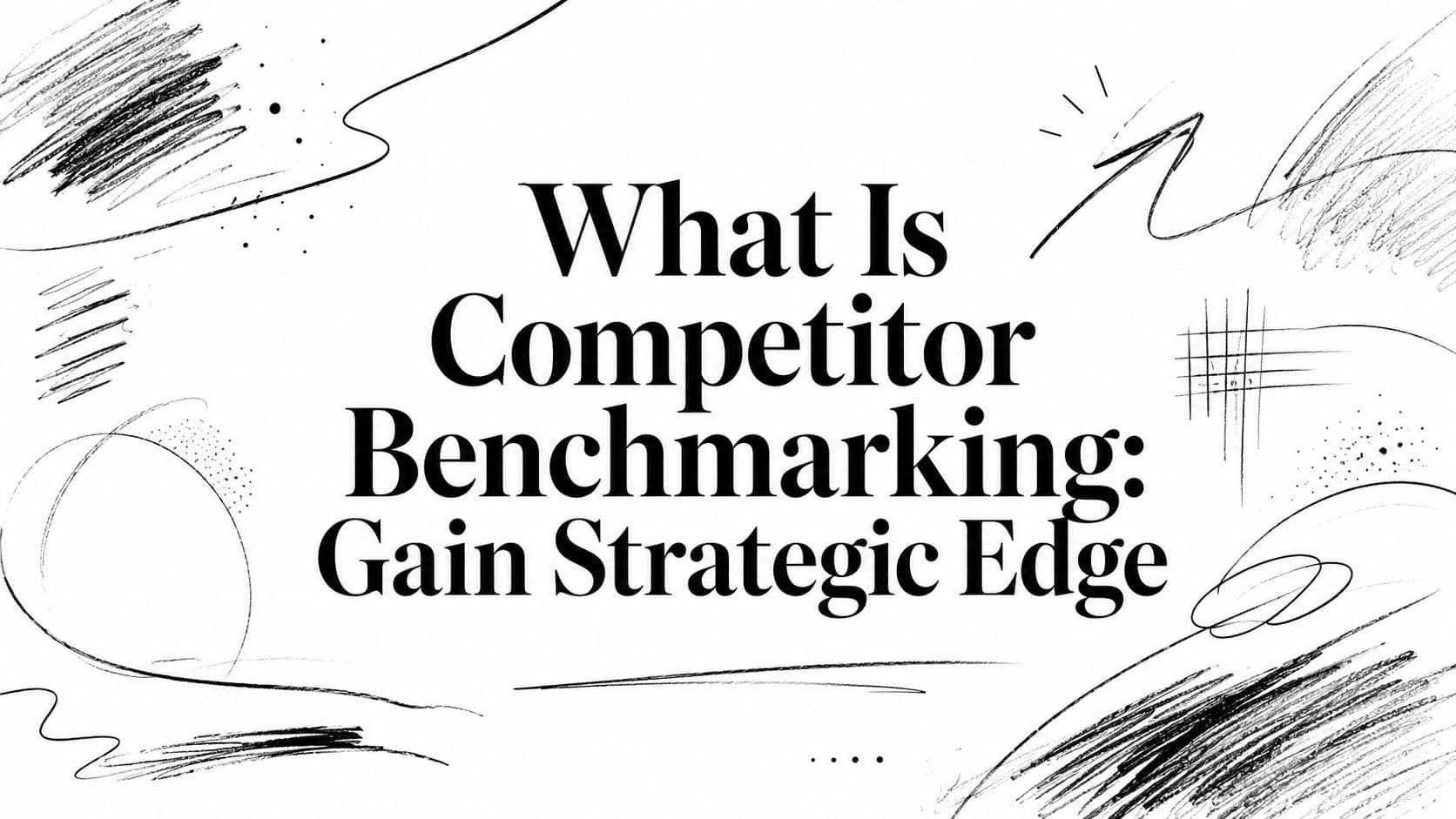 What Is Competitor Benchmarking: Gain Strategic Edge