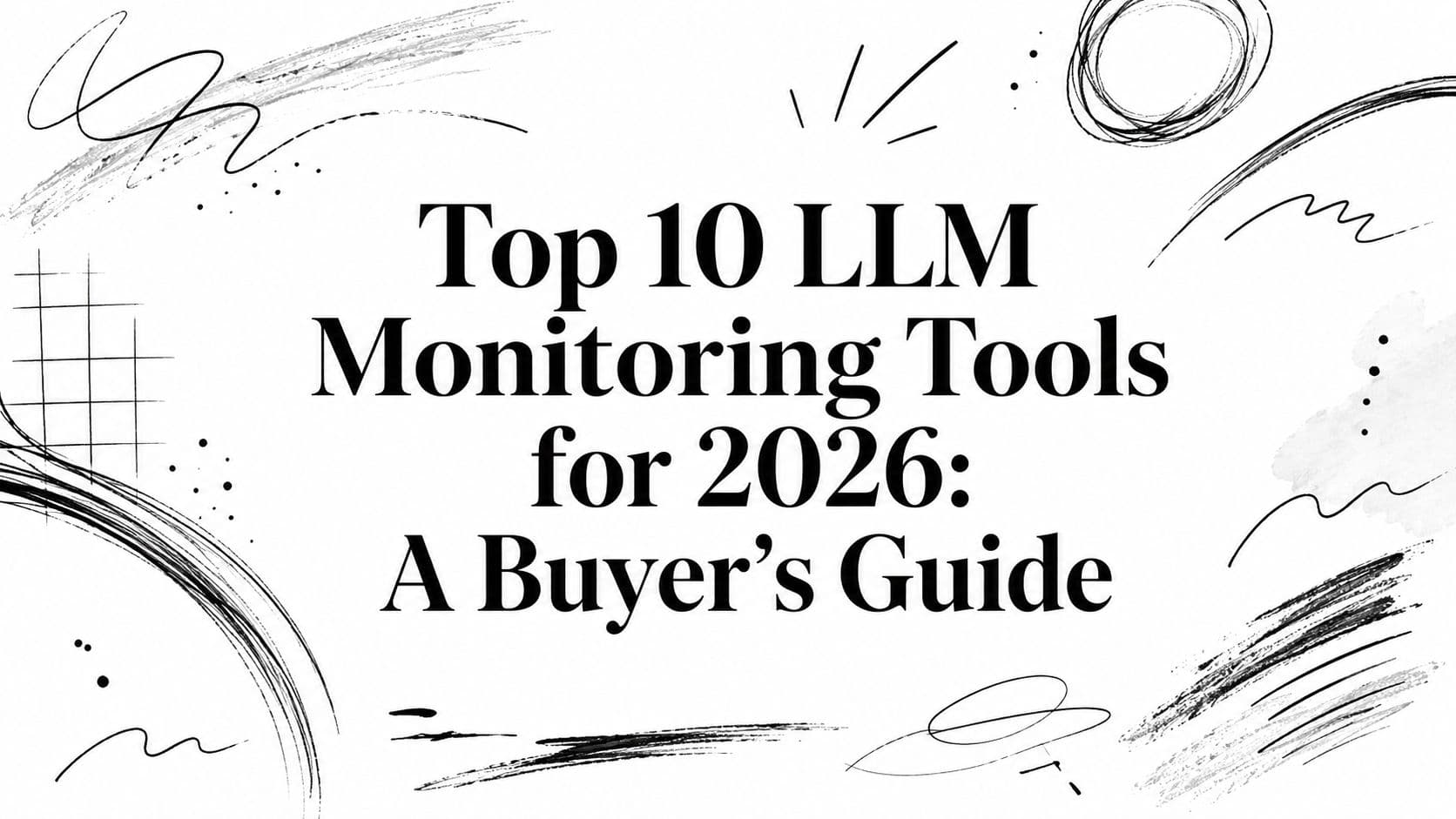 Top 10 LLM Monitoring Tools for 2026: A Buyer's Guide