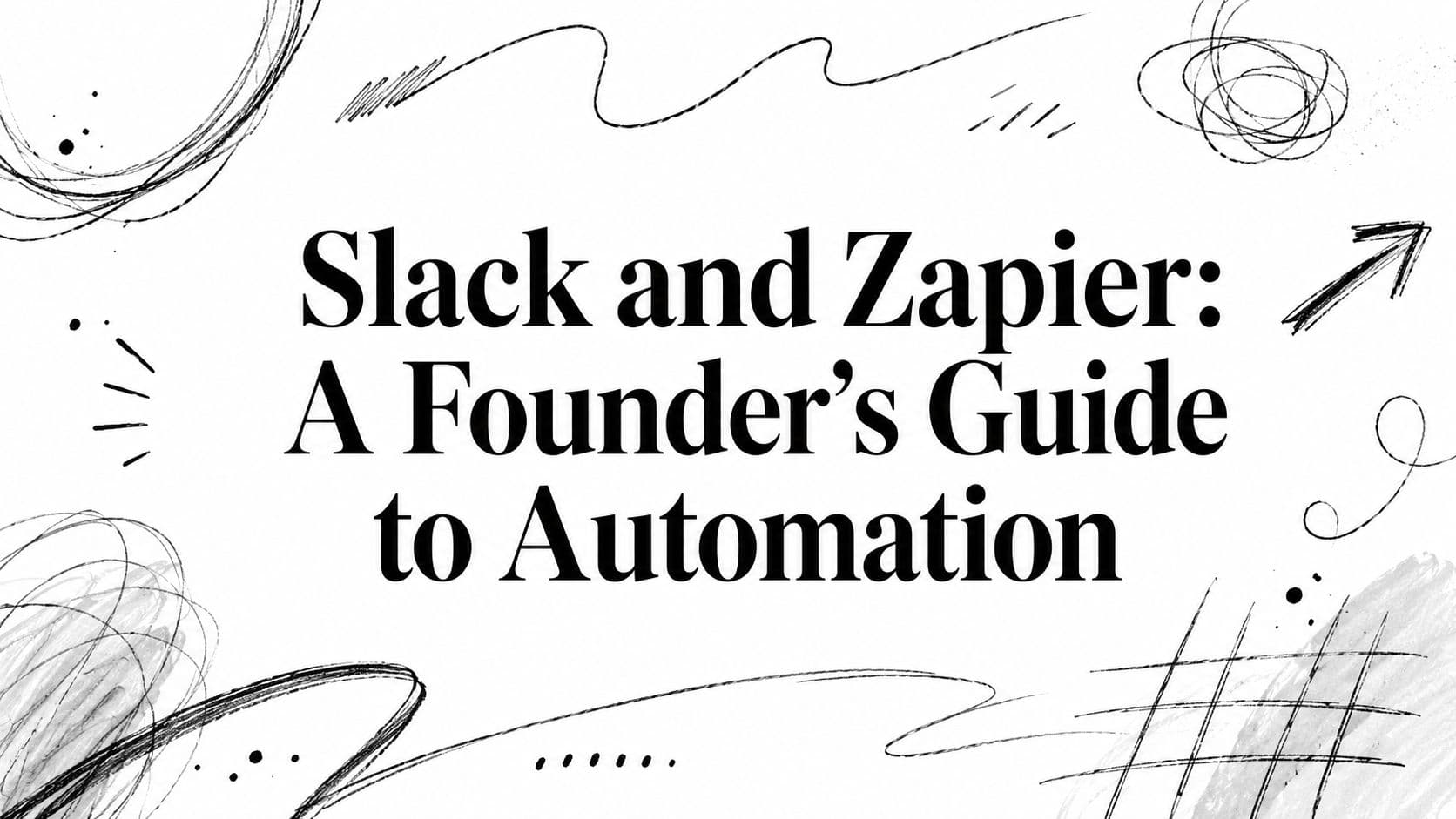 Slack and Zapier: A Founder's Guide to Automation