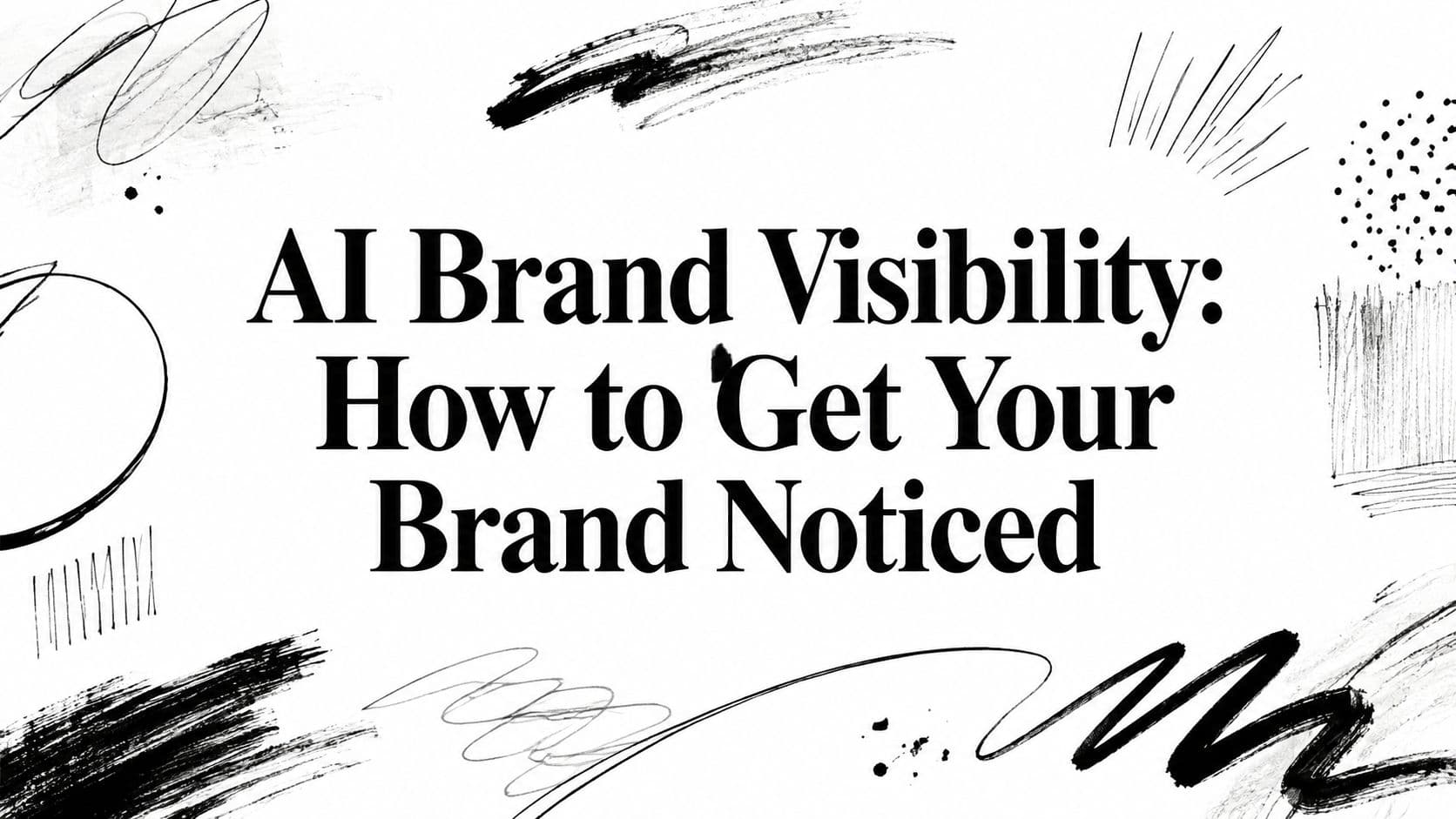 AI Brand Visibility: How to Get Your Brand Noticed