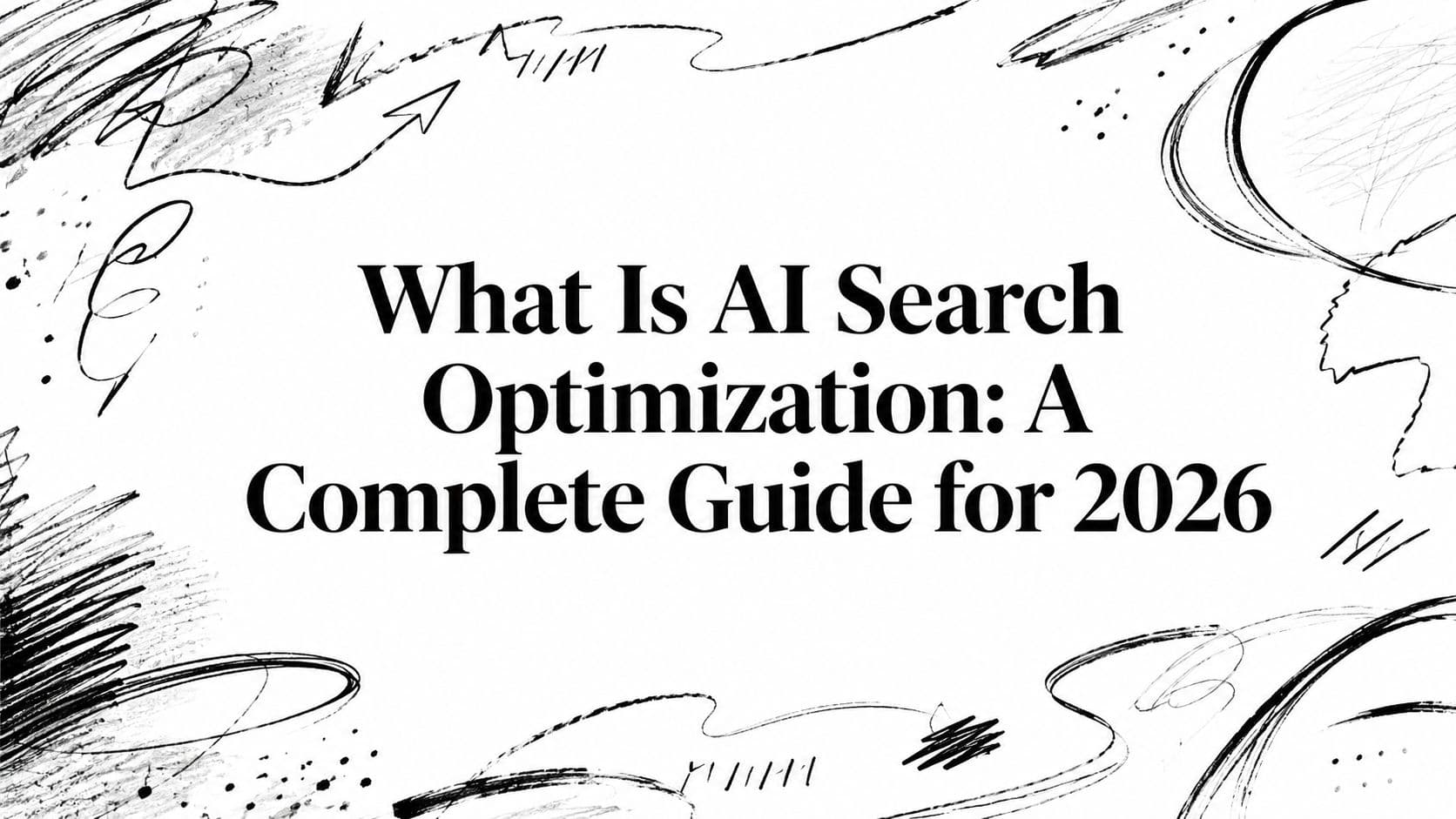 What Is AI Search Optimization: A Complete Guide for 2026